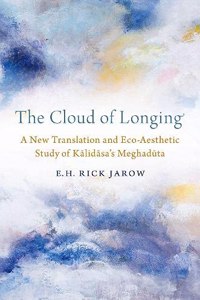 Cloud of Longing: A New Translation and Eco-Aesthetic Study of Kalidasa's Meghaduta