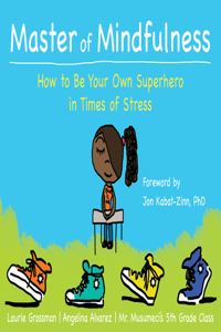 Master of Mindfulness: How to Be Your Own Superhero in Times of Stress