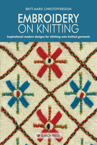 Embroidery on Knitting: Inspirational Modern Designs for Stitching Onto Knitted Garments