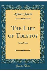 The Life of Tolstoy: Later Years (Classic Reprint)