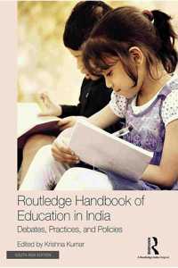 Routledge Handbook Of Education In India: Debates, Practices, And Policies