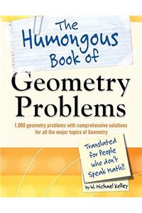 Humongous Book of Geometry Problems: Translated for People Who Don't Speak Math!!