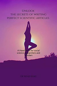 Unlock the secrets of writing perfect scientific articles: (A Hand book for social science research scholars and Researchers)