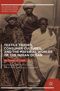 Textile Trades, Consumer Cultures, and the Material Worlds of the Indian Ocean