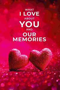 What I Love About You and Our Memories: A Fill-in-the-Blank Gift for Valentines Day, Birthday, Anniversary Gifts for Husband, Wife, Boyfriend and Girlfriend (english)