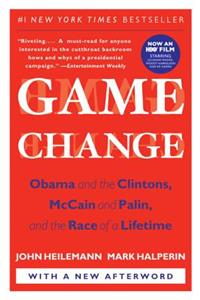 Game Change: Obama and the Clintons, McCain and Palin, and the Race of a Lifetime