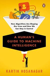 A Human's Guide to Machine Intelligence: How Algorithms Are Shaping Our Lives and How We Can Stay in Control