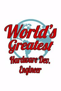 World's Greatest Hardware Dev. Engineer: Awesome Hardware Dev. Engineer Notebook, Hardware Development Engineer Journal Gift, Diary, Doodle Gift or Notebook - 6 x 9 Compact Size, 109 Blank 