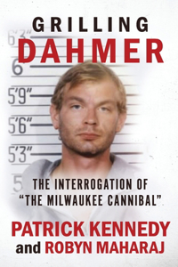 Grilling Dahmer: The Interrogation Of "The Milwaukee Cannibal"