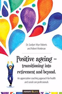 Positive ageing - transitioning into retirement and beyond.