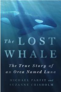 Lost Whale: The True Story of an Orca Named Luna