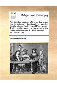 An Historical Account of the Controversies That Have Been in the Church, Concerning the Doctrine of the Holy and Everblessed Trinity