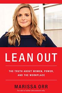 Lean Out: The Truth About Women, Power And The Workplace