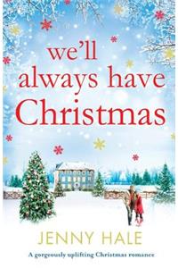 We'll Always Have Christmas: A gorgeously uplifting Christmas romance