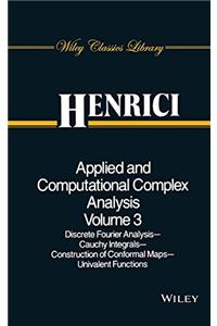 APPLIED AND COMPUTATIONAL COMPLEX ANALYSIS, VOLUME 3, DISCRETE FOURIER ANALYSIS, CAUCHY INTEGRALS, CONSTRUCTION OF CONFORMAL MAPS, UNIVALENT FUNCTIONS