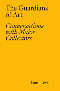 Guardians of Art: Conversations with Major Collectors