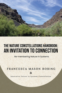 Nature Constellations Handbook: An Invitation to Connection: Re-membering Nature in Systems
