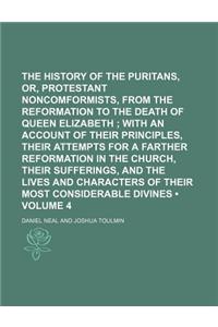 The History of the Puritans, Or, Protestant Noncomformists, from the Reformation to the Death of Queen Elizabeth (Volume 4); With an Account of Their