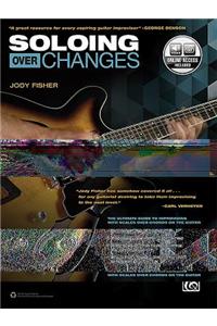 Soloing Over Changes: The Ultimate Guide to Improvising with Scales Over Chords on the Guitar, Book & Online Audio