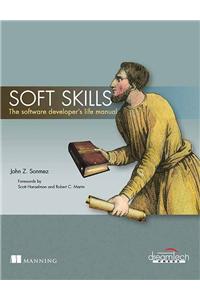 Soft Skills: The Software Developer'S Life Manual