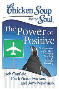 Chicken Soup For The Soul® The Power Of Positive 101 Inspirational Stories About Changing Your Life Through Positive Thinking