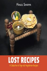 Lost Recipes: A Collection of Age-old Vegetarian Recipes