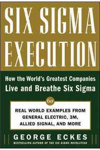 Six Sigma Execution: How the World's Greatest Companies Live and Breathe Six SIGMA