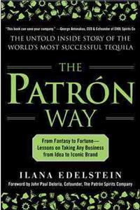 Patron Way: From Fantasy to Fortune - Lessons on Taking Any Business from Idea to Iconic Brand