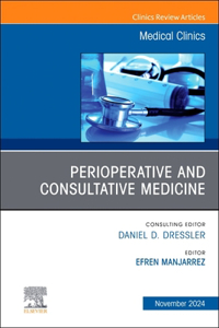 Perioperative and Consultative Medicine, an Issue of Medical Clinics of North America