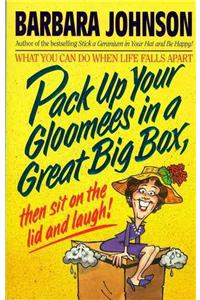 Pack Up Your Gloomies in a Great Big Box, Then Sit on the Lid and Laugh!