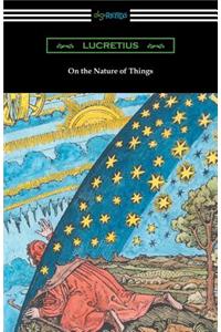 On the Nature of Things (Translated by William Ellery Leonard with an Introduction by Cyril Bailey)