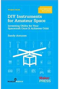 DIY Instruments for Amateur Space: Inventing Utility for Your Spacecraft Once It Achieves Orbit