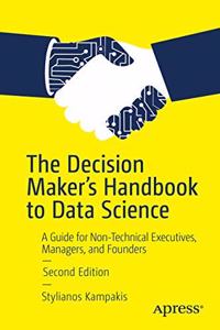 The Decision Maker's Handbook to Data Science:A Guide for Non-Technical Executives, Managers, and Founders