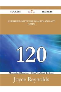 Certified Software Quality Analyst (CSQA) 120 Success Secrets - 120 Most Asked Questions On Certified Software Quality Analyst (CSQA) - What You Need To Know