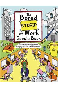 The Bored Stupid at Work Doodle Book