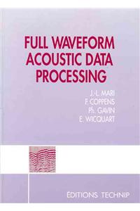 Full Wave Form Acoustic Data Processing