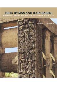 Frog Hymns and Rain Babies: Monsoon Culture and the Art of Ancient South Asia