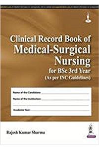 CLINICAL RECORD BOOK OF MEDICAL-SURGICAL NURSING FOR BSC 3RD YEAR (AS PER INC GUIDELINES)