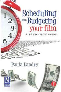 Scheduling and Budgeting Your Film: A Panic-Free Guide: A Panic-Free Guide