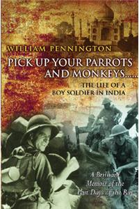 Pick Up Your Parrots and Monkeys...: The Life of a Boy Soldier in India