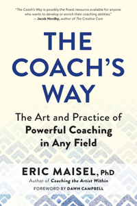 Coach's Way: The Art and Practice of Powerful Coaching in Any Field