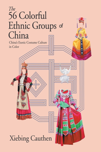 56 Colorful Ethnic Groups of China: China's Exotic Costume Culture in Color