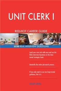 UNIT CLERK I RED-HOT Career Guide; 2520 REAL Interview Questions