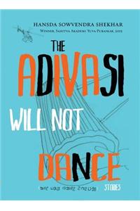 The Adivasis Will Not Dance : Stories