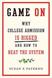 Game on: Why College Admission Is Rigged and How to Beat the System