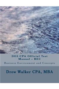 2015 CPA Official Test Manual - Bec: Business Environment and Concepts