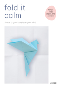 Fold It Calm: Simple Origami to Quieten Your Mind