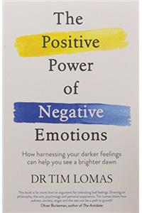 The Positive Power of Negative Emotions: How harnessing your darker feelings can help you see a brighter dawn