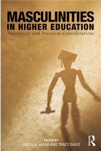 Masculinities in Higher Education: Theoretical and Practical Considerations