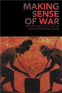 Making Sense of War: Strategy for the 21st Century